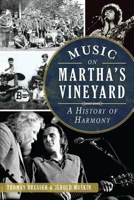 Music on Martha's Vineyard: A History of Harmony by Jerold Muskin, Thomas Dresser