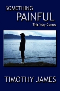 Something Painful This Way Comes by Timothy James