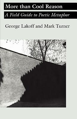 More Than Cool Reason: A Field Guide to Poetic Metaphor by George Lakoff, Mark Turner