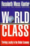 World Class by Rosabeth Moss Kanter