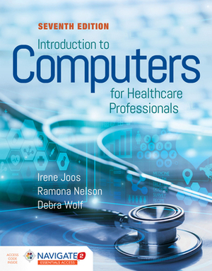 Introduction to Computers for Healthcare Professionals [With Access Code] by Debra Wolf, Irene Joos, Ramona Nelson