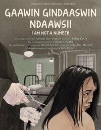 I Am Not a Number/ Gaawin Gindaawsin Ndaawsii by Jenny Kay Dupuis, Gillian Newland, Muriel Sawyer, Kathy Kacer, Geraldine McLeod