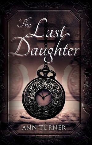 The Last Daughter by Ann Turner