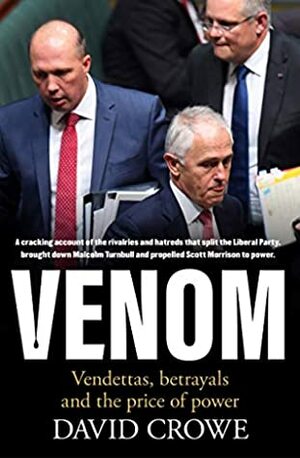 Venom: Vendettas, Betrayals and the Price of Power by David Crowe