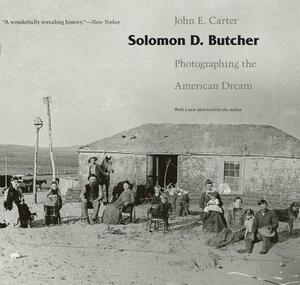 Solomon D. Butcher: Photographing the American Dream by John E. Carter