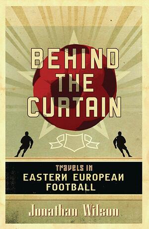 Behind the Curtain by Jonathan Wilson