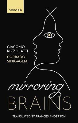 Mirroring Brains: How We Understand Others from the Inside by Giacomo Rizzolatti, Corrado Sinigaglia