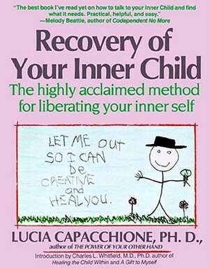 Recovery of Your Inner Child: The Highly Acclaimed Method for Liberating Your Inner Self by Lucia Capacchione