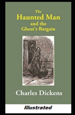 The Haunted Man and the Ghost's Bargain illustrated by Charles Dickens