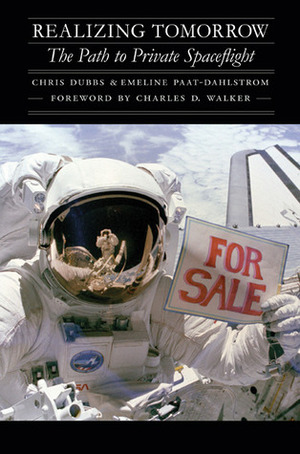 Realizing Tomorrow: The Path to Private Spaceflight by Emeline Paat-Dahlstrom, Charles D. Walker, Chris Dubbs