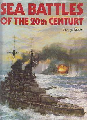 Sea Battles of the 20th Century by George Bruce