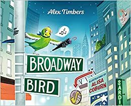 Broadway Bird by Alex Timbers, Alisa Coburn