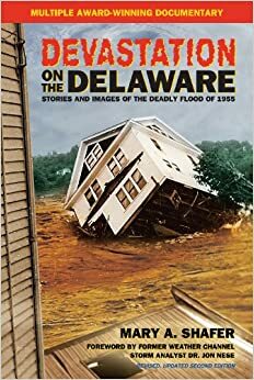 Devastation on the Delaware: Stories and Images of the Deadly Flood of 1955 by Mary A. Shafer