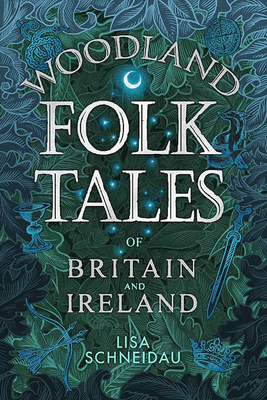 Woodland Folk Tales of Britain and Ireland by Lisa Schneidau