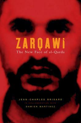 Al-Zarqawi: The New Face of Al-Quaeda by Jean-Charles Brisard