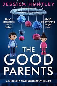 The Good Parents: a shocking psychological thriller by Jessica Huntley, Jessica Huntley