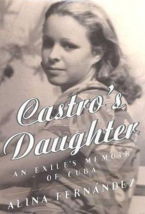 Castro's Daughter : An Exile's Memoir of Cuba by Dolores M. Koch, Dolores M. Koch