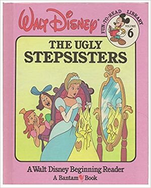 The Ugly Stepsisters (Walt Disney Fun-To-Read Library, #6) by The Walt Disney Company, Martha Banta