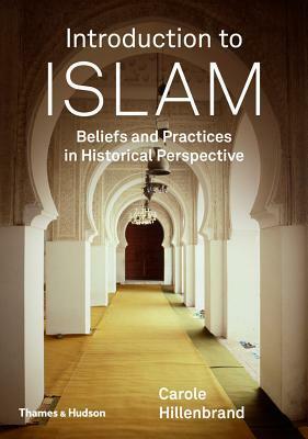 Introduction to Islam: Beliefs and Practices in Historical Perspective by Carole Hillenbrand
