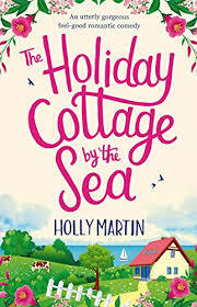 The Holiday Cottage by the Sea by Holly Martin