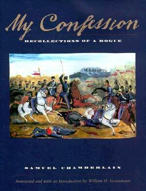 My Confession: The Recollections of a Rogue by Samuel E. Chamberlain