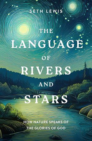The Language of Rivers and Stars  by Seth Lewis