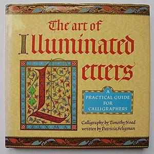 The Art of Illuminated Letters by Timothy Noad, Patricia Seligman