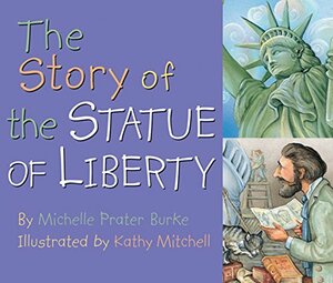 The Story of the Statue of Liberty by Michelle Prater Burke