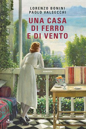 Una casa di ferro e di vento by Paolo Valsecchi, Lorenzo Bonini