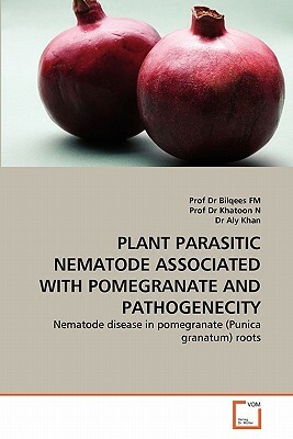 Plant Parasitic Nematode Associated with Pomegranate and Pathogenecity by Prof Dr Khatoon N., Dr Aly Khan, Prof Dr Bilqees Fm