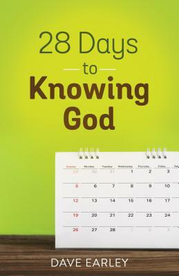 28 Days to Knowing God by Dave Earley