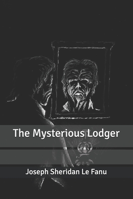 The Mysterious Lodger by J. Sheridan Le Fanu