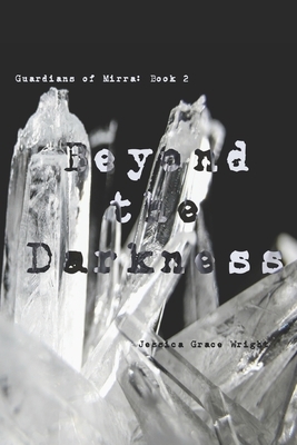 Beyond the Darkness: (Guardians of Mirra: Book 2) by Jessica Grace Wright, Callum Debloois