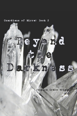 Beyond the Darkness: (Guardians of Mirra: Book 2) by Callum Debloois, Jessica Grace Wright