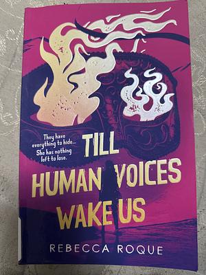 Till Human Voices Wake Us by Rebecca Roque