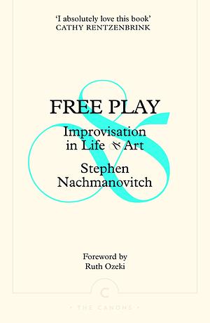 Free Play: Improvisation in Life and Art by Stephen Nachmanovitch
