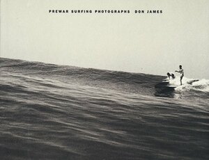 Don James: Prewar Surfing Photographs by Don James, Matt Warshaw