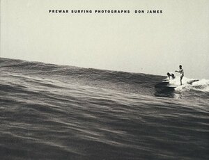 Don James: Prewar Surfing Photographs by Matt Warshaw, Don James