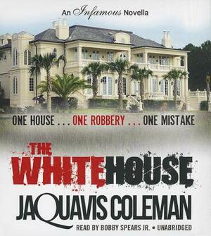 The White House: An Infamous Novella by JaQuavis Coleman