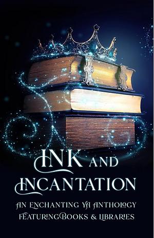 Ink and Incantation by E.V. Everest, E.V. Everest, Ben Green, K.R.S. McEntire, C.L. Cannon, Nicole Zoltack, R.L. Medina, Jamie Dalton, Maria Vermisoglou, Joy Lewis, Tricia Copeland, R.L. Perez, S. Breaker, Sudha Kuruganti, Sudha Kuruganti, Jessa Lucas, Allison Rose, Kristen S. Walker