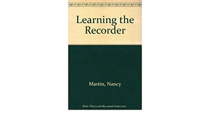 Learning the Recorder by Nancy Martin