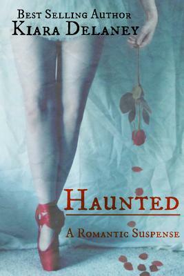 Haunted: A Romantic Suspense by Kiara Delaney