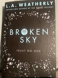 BROKEN SKY by L.A Weatherly by L.A. Weatherly