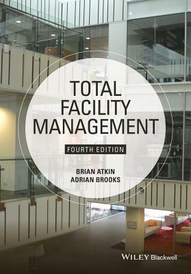 Total Facility Management by Adrian Brooks, Brian Atkin