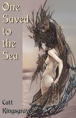 One Saved to the Sea by Catt Kingsgrave