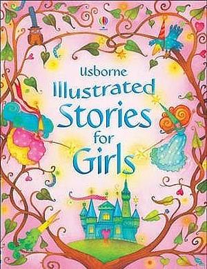 Usborne Illustrated Stories For Girls by Helen Wood, Zoe Wray, Lesley Sims, Lesley Sims