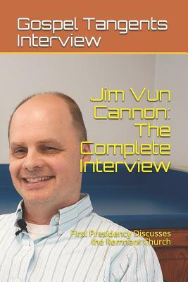 Jim Vun Cannon: The Complete Interview: First Presidency Discusses the Remnant Church by Gospel Tangents Interview