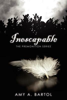 Inescapable: The Premonition Series by Amy A. Bartol