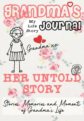 Grandma's Journal - Her Untold Story: Stories, Memories and Moments of Grandma's Life by The Life Graduate Publishing Group