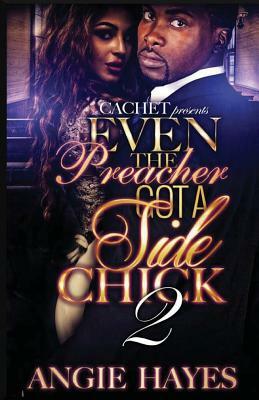 Even The Preacher Got A Side Chick 2 by Angie Hayes